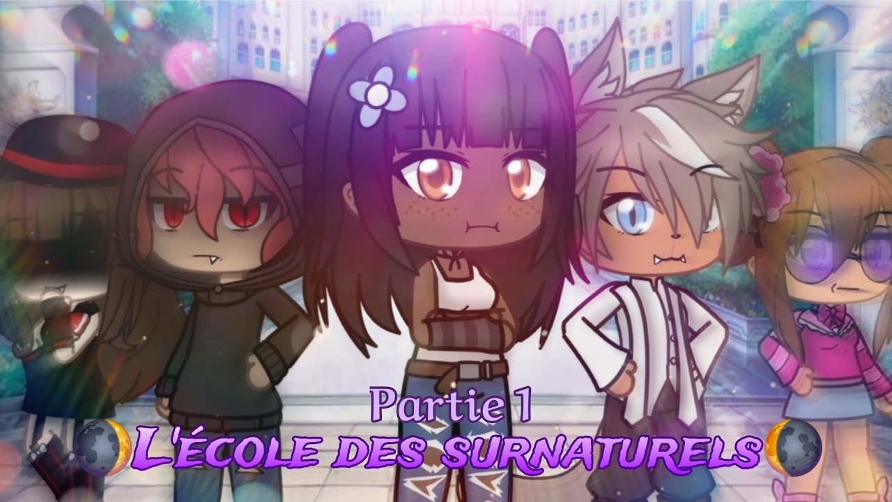 🌒L'école des surnaturels🌘(Mini film gacha life fr) PARTIE 1
