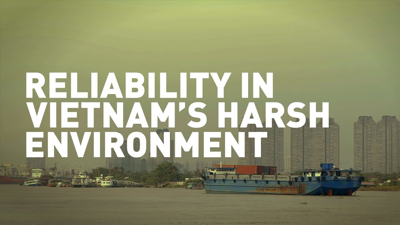 Reliability In Vietnam's Harsh Environment