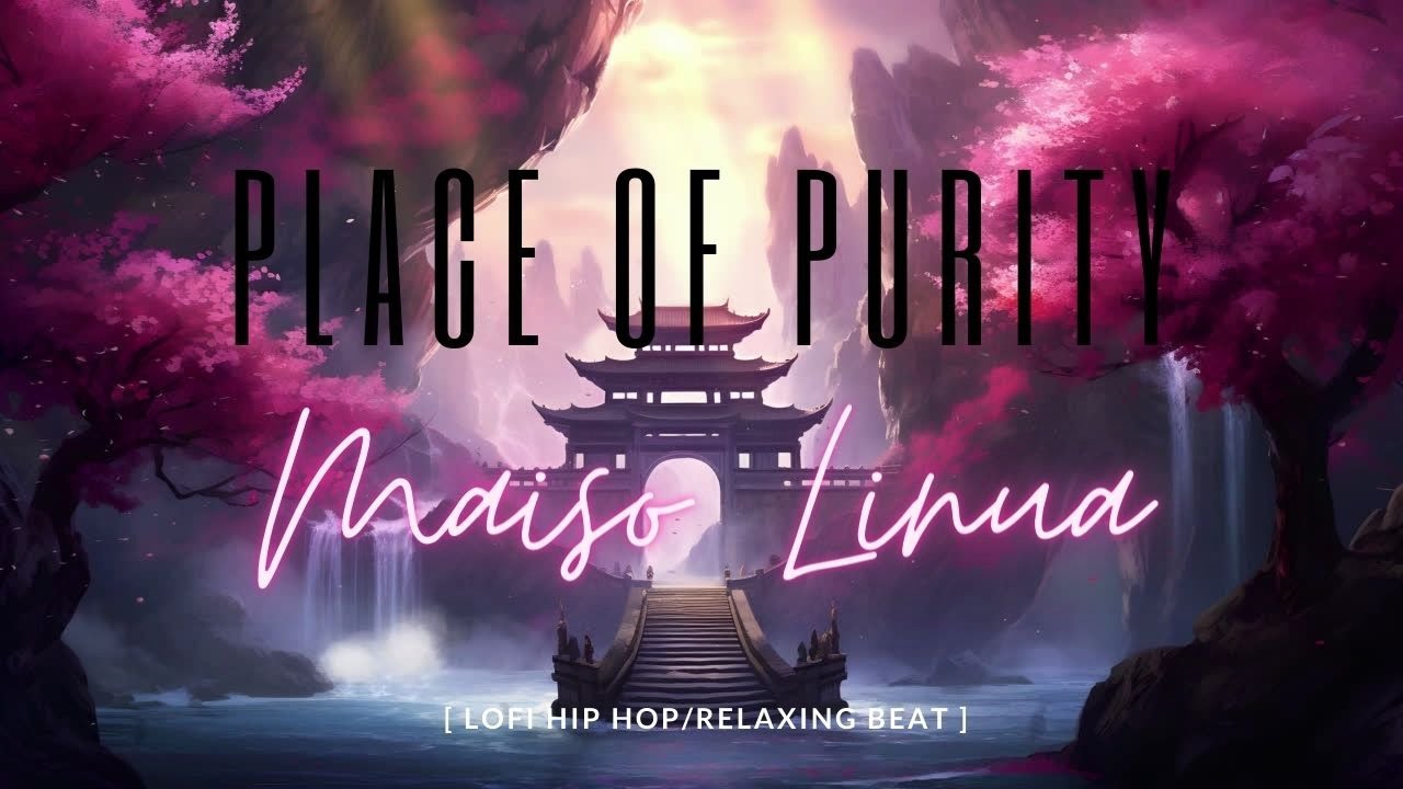 Maiso Linua - Place of Purity🏯[lofi hip hop/relaxing beat] [4K] ★146