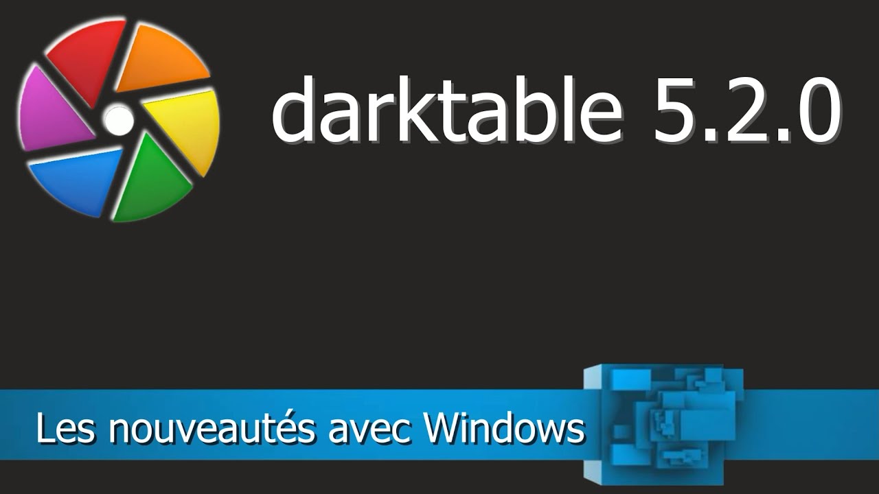 darktable 5.2.0 - Les nouveautés pour Windows