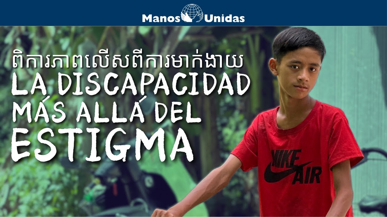 Camboya: La discapacidad más allá del estigma. Así Actuamos | Manos Unidas