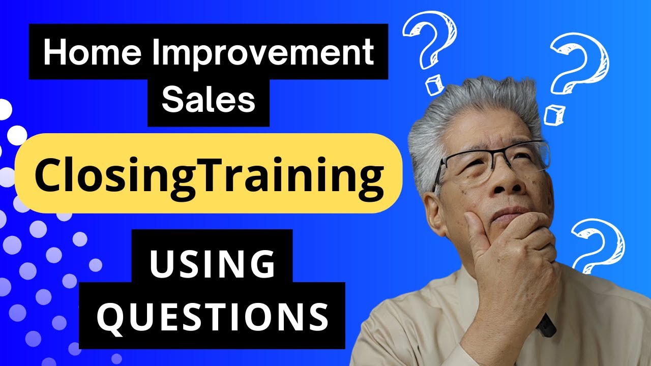 4 Ways to Close Home Improvement Sales with Questions
