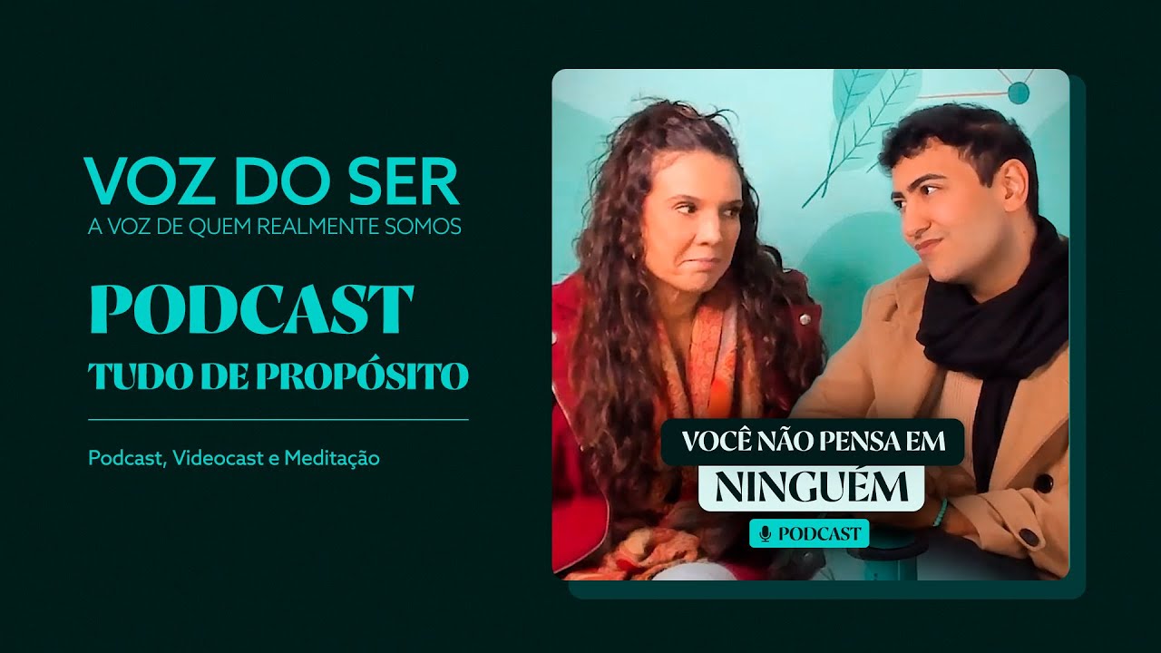 Você não pensa em ninguém - Podcast Tudo de Propósito