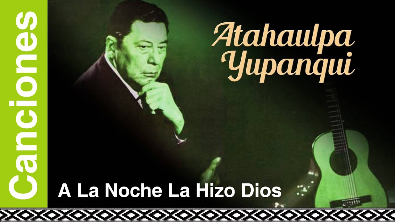 Atahualpa Yupanqui - A La Noche La Hizo Dios