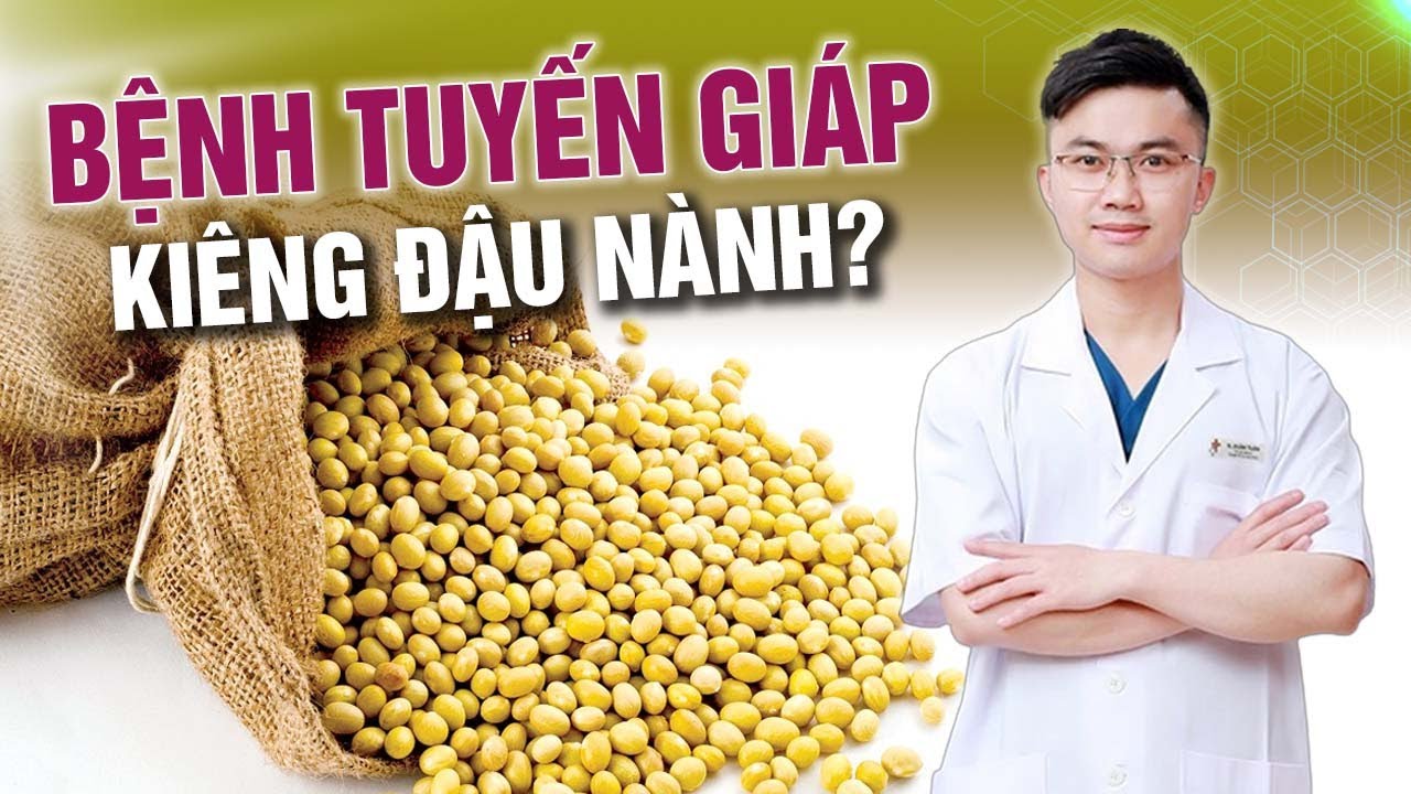 Bệnh Tuyến Giáp Có Cần KIÊNG ĐẬU NÀNH không? | Bác sĩ Nguyễn Xuân Tuấn