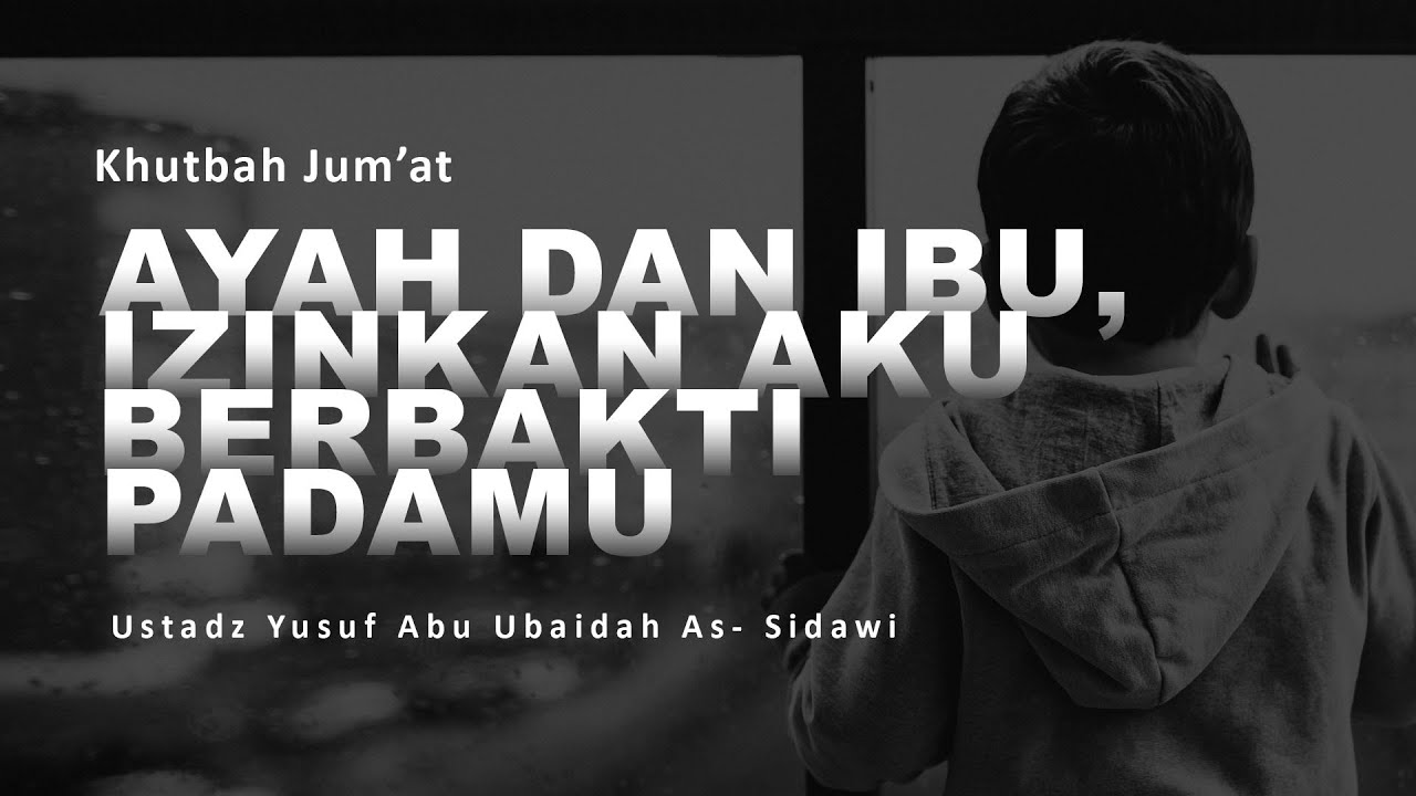 Khutbah Jum'at : Ayah dan Ibu, Izinkan Aku Berbakti Padamu  | Ustadz Yusuf Abu Ubaidah As Sidawi