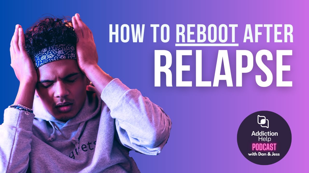 Relapse Reboot: Recover From Relapse & Get Back On Track | The Addiction Help Podcast - Episode 16