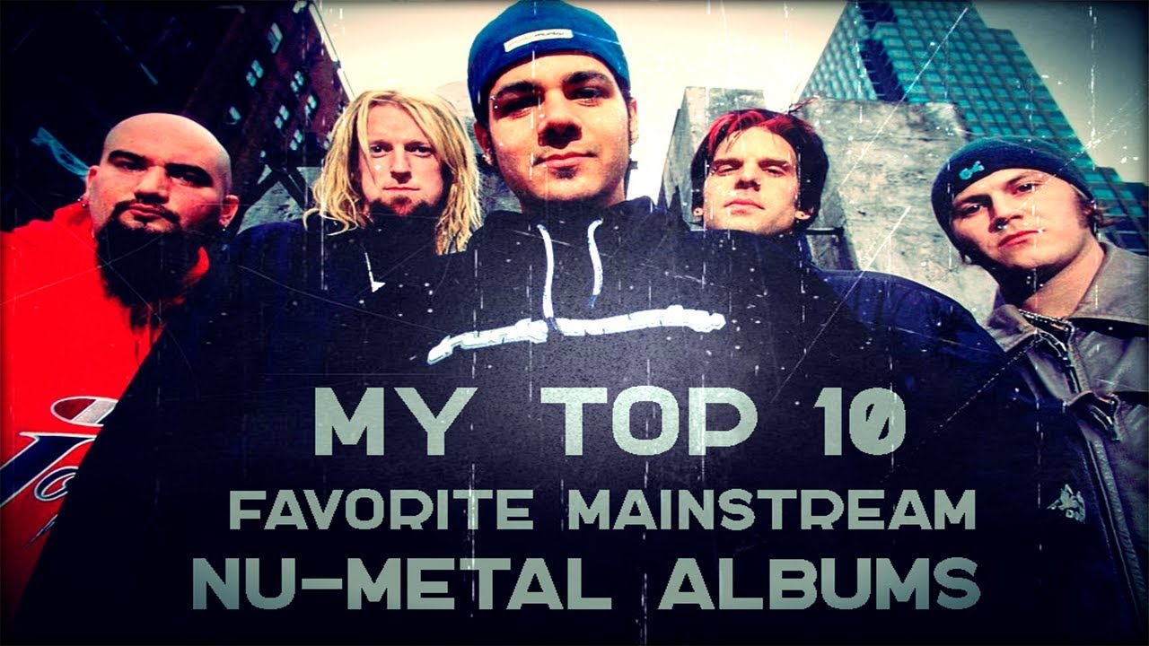 MY TOP 10 FAVORITE MAINSTREAM NU-METAL ALBUMS