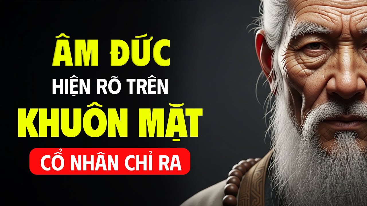 Âm Đức Hiện Rõ Trên Khuôn Mặt: Cổ Nhân Tiết Lộ Dấu Hiệu Của Người Mang Đại Phúc