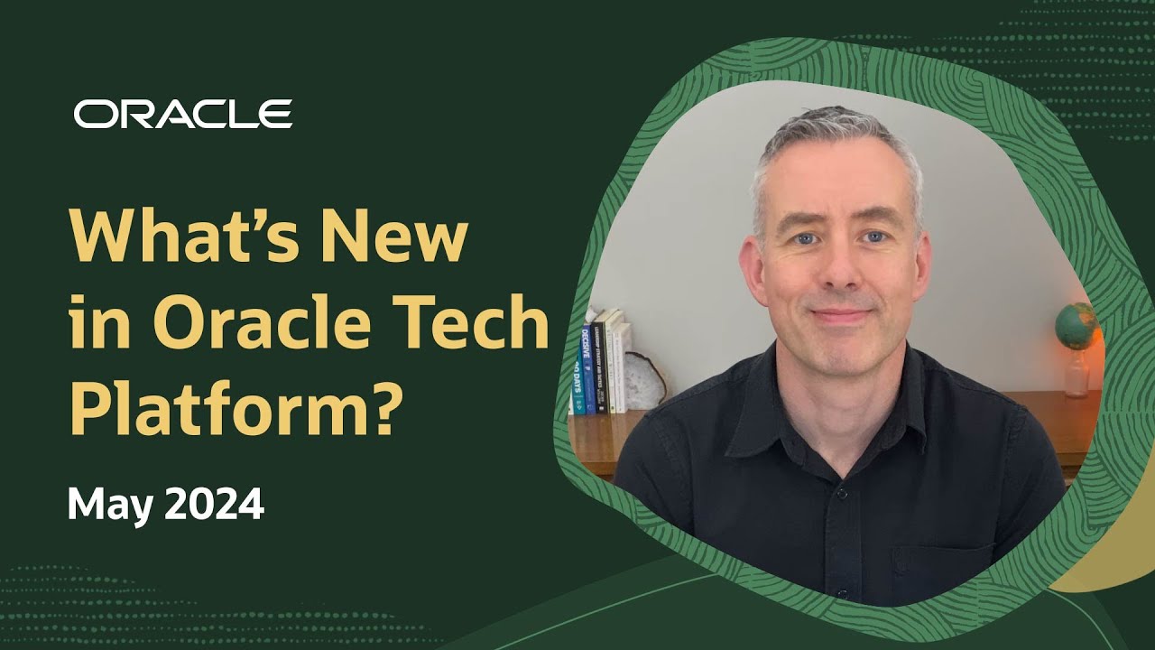 What's New in Oracle Tech Platform: May 2024
