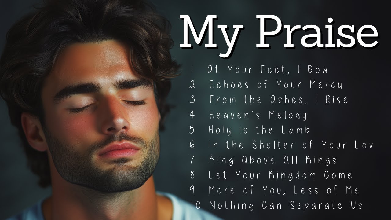 My Praise | Worship Songs | Heartfelt Praise to Seek God's Presence
