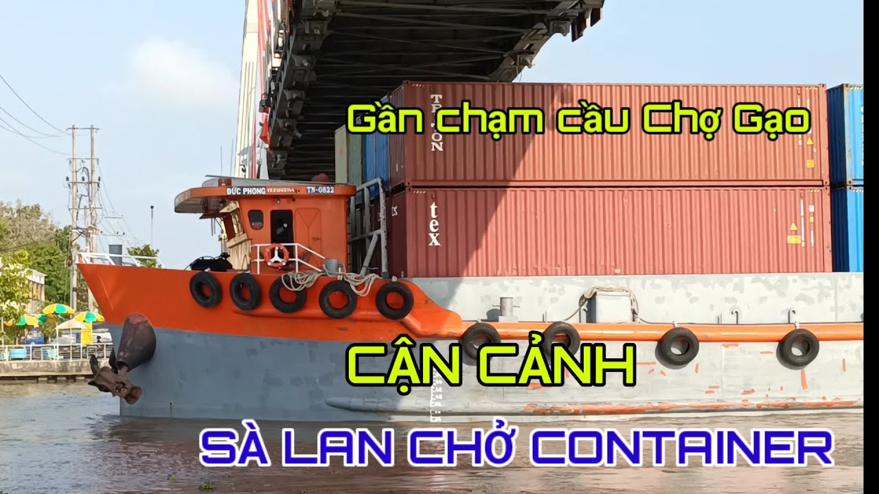 Cận cảnh sà Lan khủng chở container gần chạm cầu dây Chợ Gạo #songque 