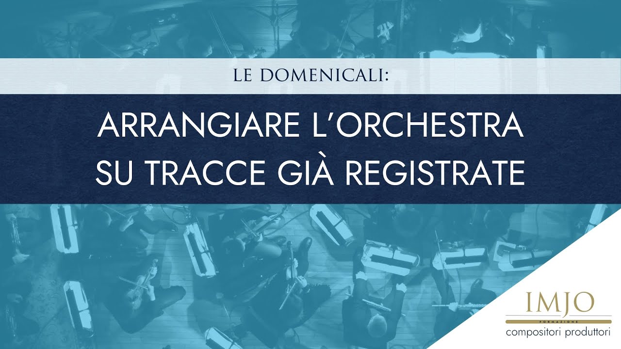 Serie Domenicali: Arrangiare l'orchestra su tracce già registrate