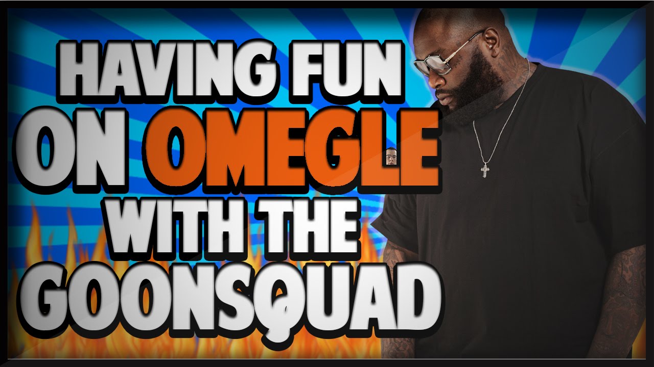 HAVING FUN ON OMEGLE WITH THE GOONSQUAD!!!