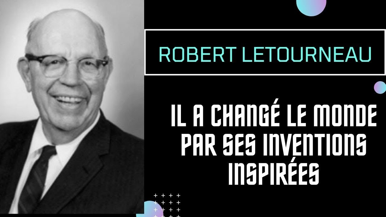 L'histoire inspirante de R. G. LeTourneau, entrepreneur et inventeur qui a chang&eacute; le monde