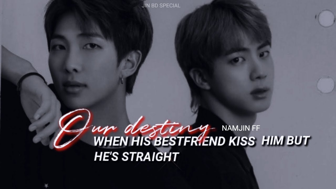 Our Destiny : When His Bestfriend Kiss Him But He's straight 🔸 Namjin Oneshot 🔸 Jin birthday Spl.