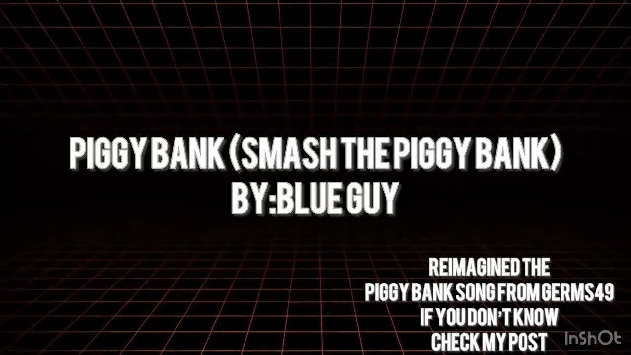 Blue Guy - Piggy Bank (Smash The Piggy Bank) (Reimagined The Piggy Bank song from GERSM49 [fr])