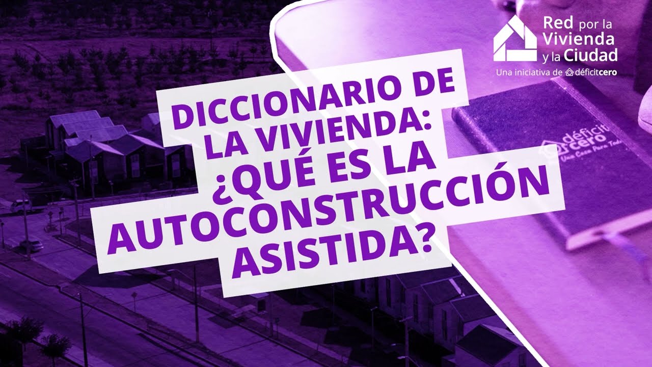 Diccionario de la Vivienda🏠 #25 I &iquest;QU&Eacute; ES LA AUTOCONSTRUCCI&Oacute;N ASISTIDA?