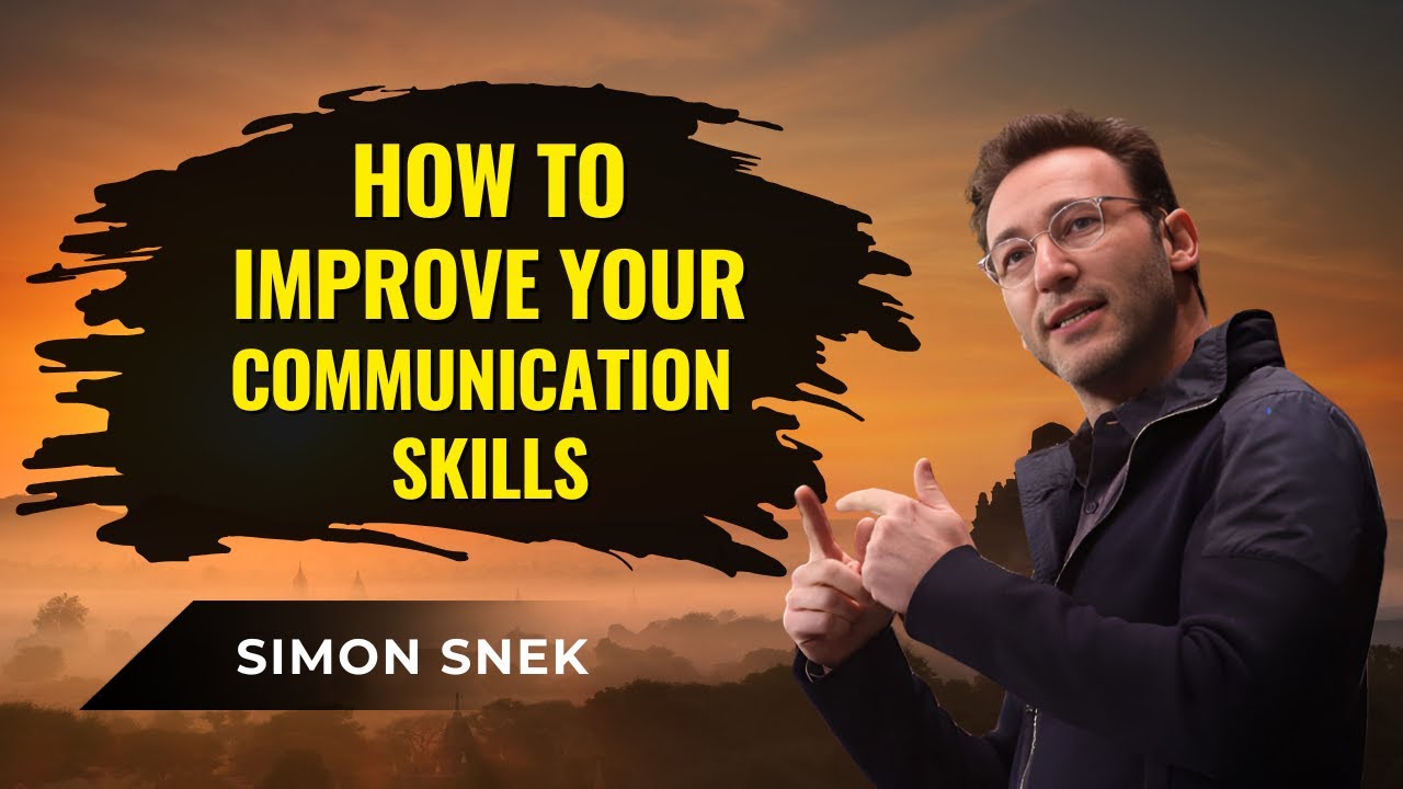 How to Improve Communication Skills | Simon Sinek&rsquo;s Communication Secrets for Leaders