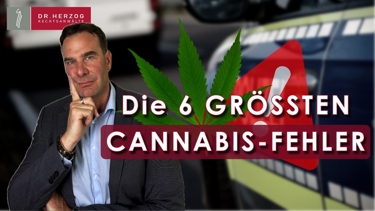 Die 6 GR&Ouml;SSTEN FEHLER, die DIR mit CANNABIS passieren k&ouml;nnen! | Dr. Herzog Rechtsanw&auml;lte