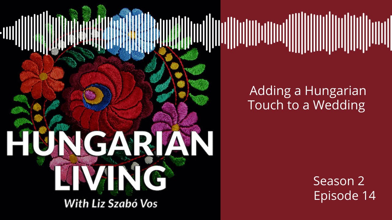 Hungarian Living S2 E14 | Adding a Hungarian Touch to a Wedding