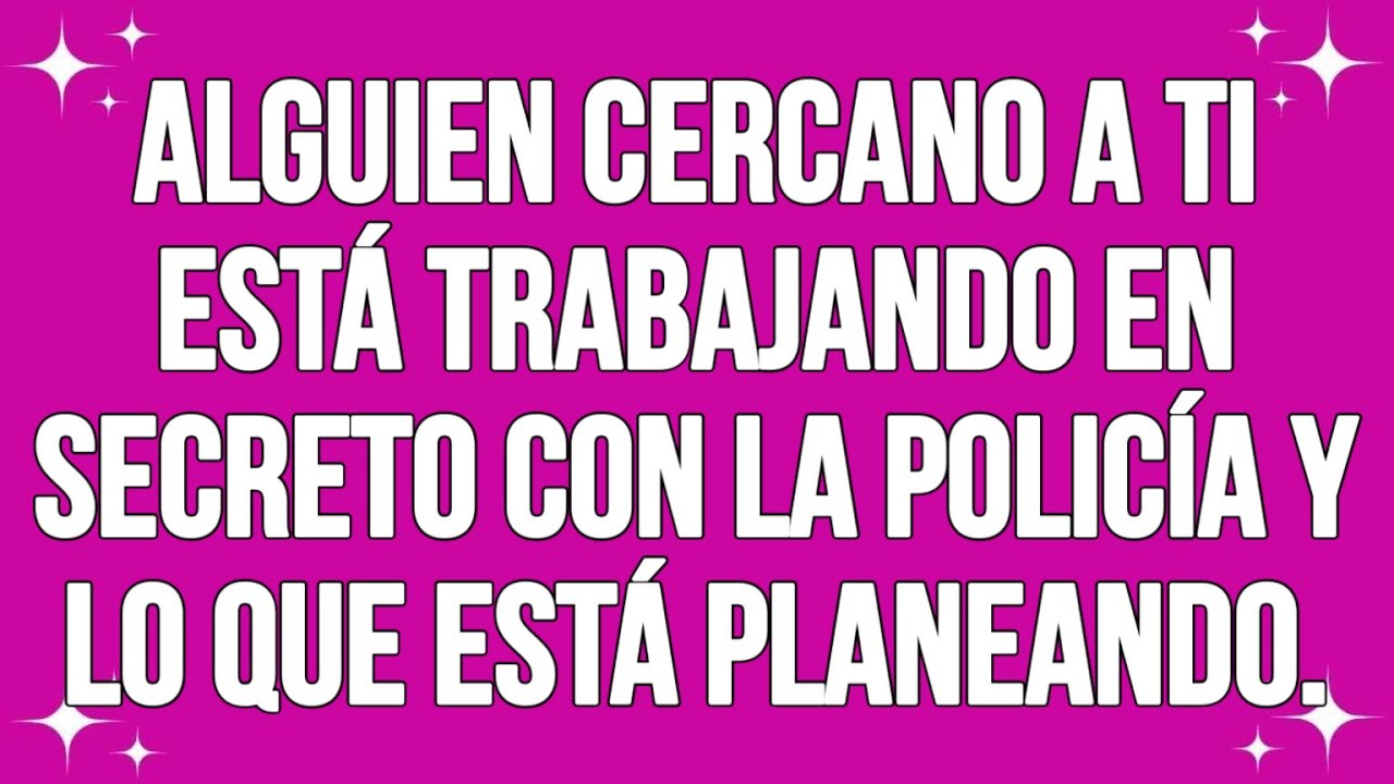 Alguien cercano a ti está trabajando en secreto con la policía y lo que está planeando.