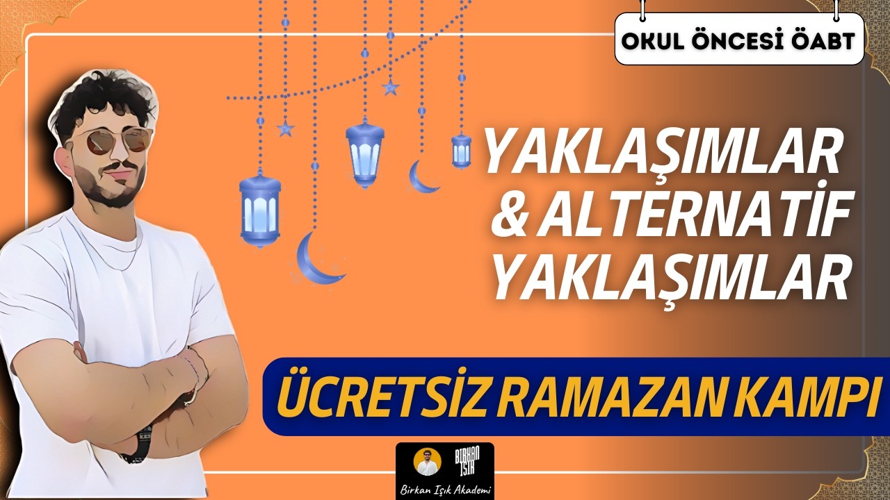 6) OKUL ÖNCESİ ÖABT - YAKLAŞIMLAR & ALTERNTF. YAKLAŞIMLAR SORU ÇÖZÜMÜ | RAMAZAN KAMPI - Birkan IŞIK