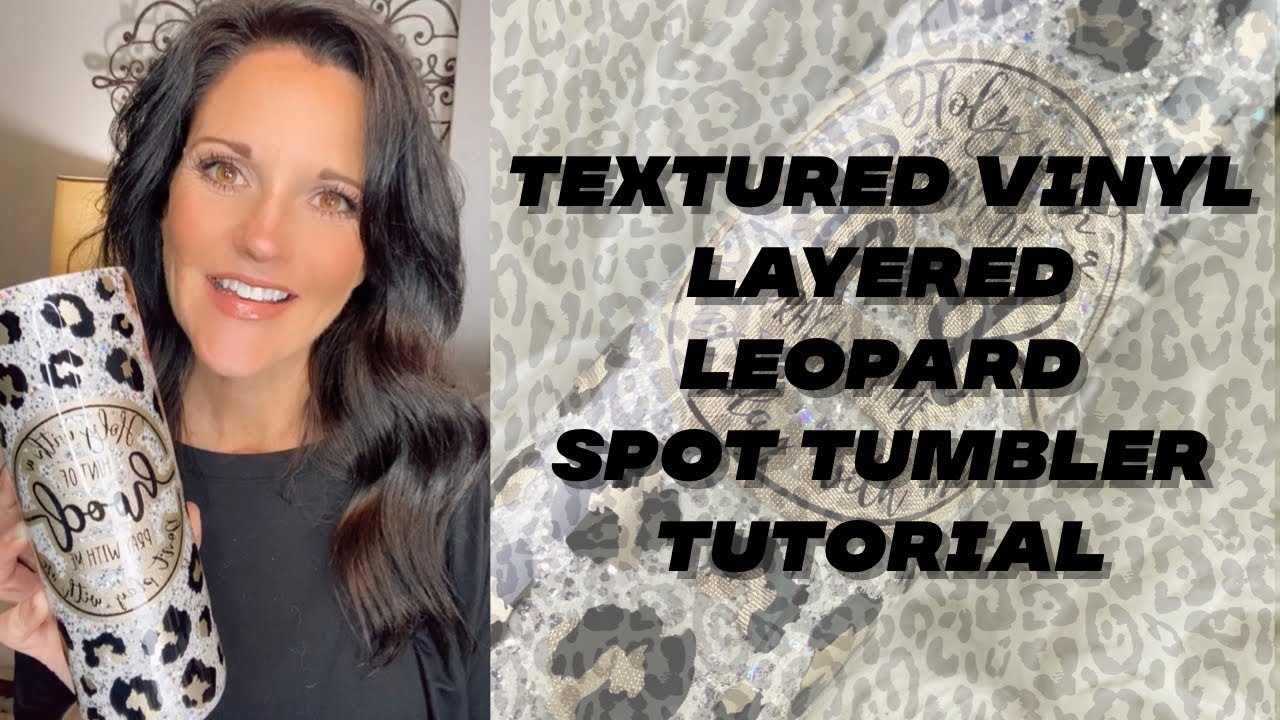 Textured Vinyl Layered Leopard Spot Tumbler Tutorial