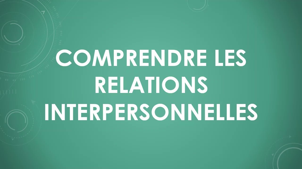 Comprendre les relations interpersonnelles