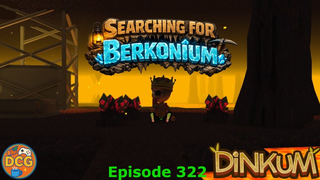Searching For Berkonium - Episode 322 - Dinkum Playthrough