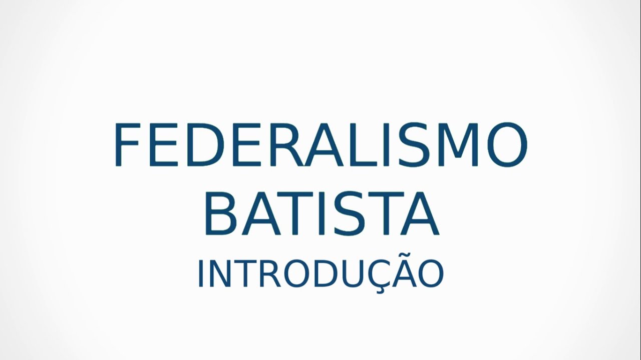 Federalismo Batista - Introdução (Parte 1)