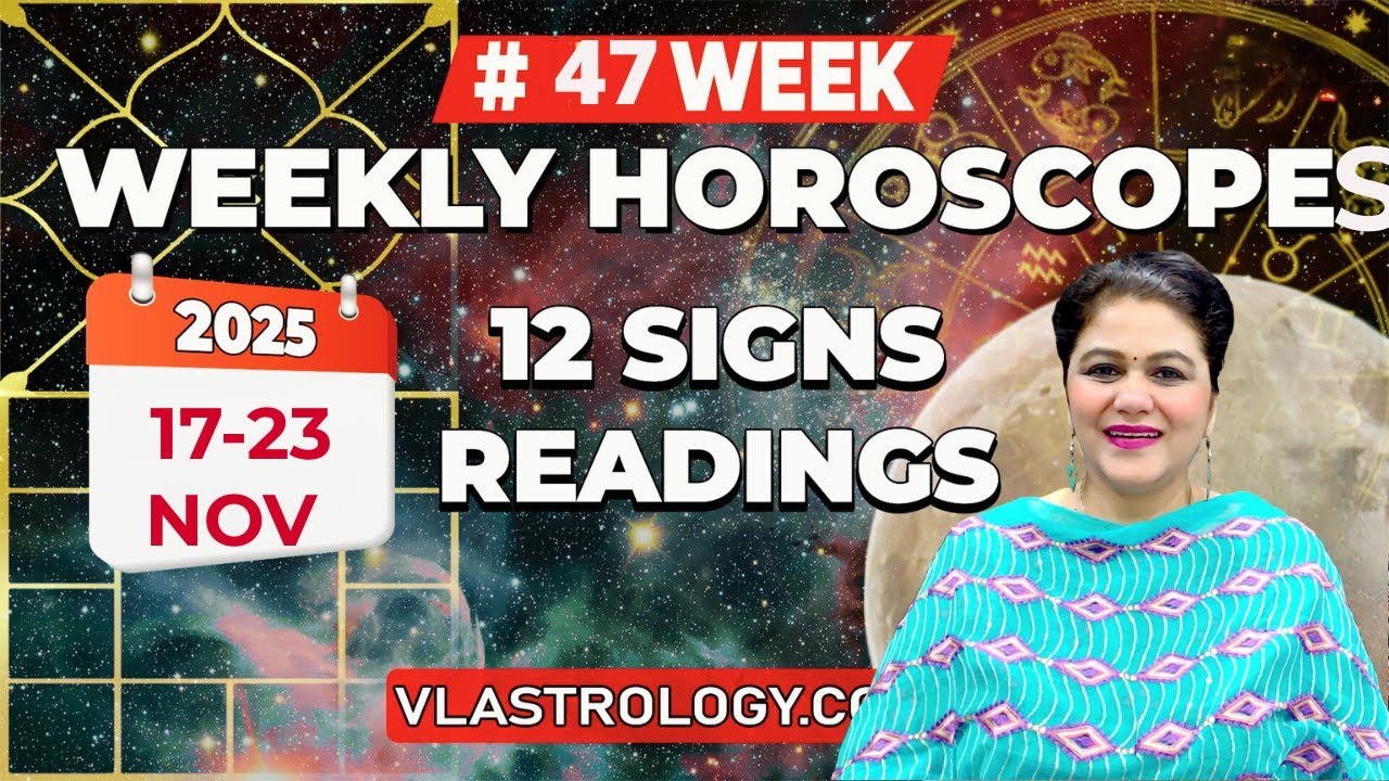 WEEKLY HOROSCOPES 17-23 NOV 2025:ASTROLOGICAL GUIDANCE FOR ALL 12 SIGNS BY VL #weeklyhoroscope