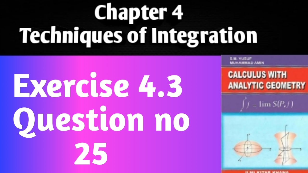 CHP 4||Techniques of Integration||Exercise 4.3||Question no 25||Calculus by SM Yusuf||