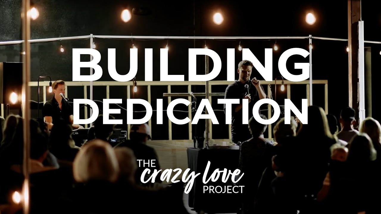 Crazy Love Project &ndash; Building Prayer & Dedication Service (4.7.23)
