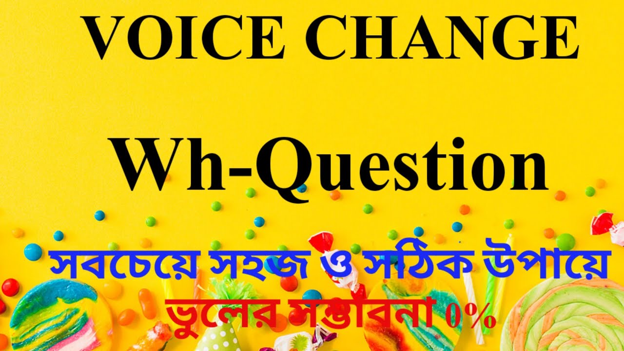VOICE CHANGE:WH-QUESTION