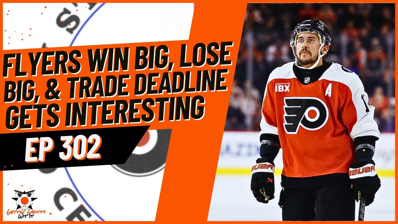 302 - Flyers Win Big, Lose Big & Trade Deadline Gets Interesting