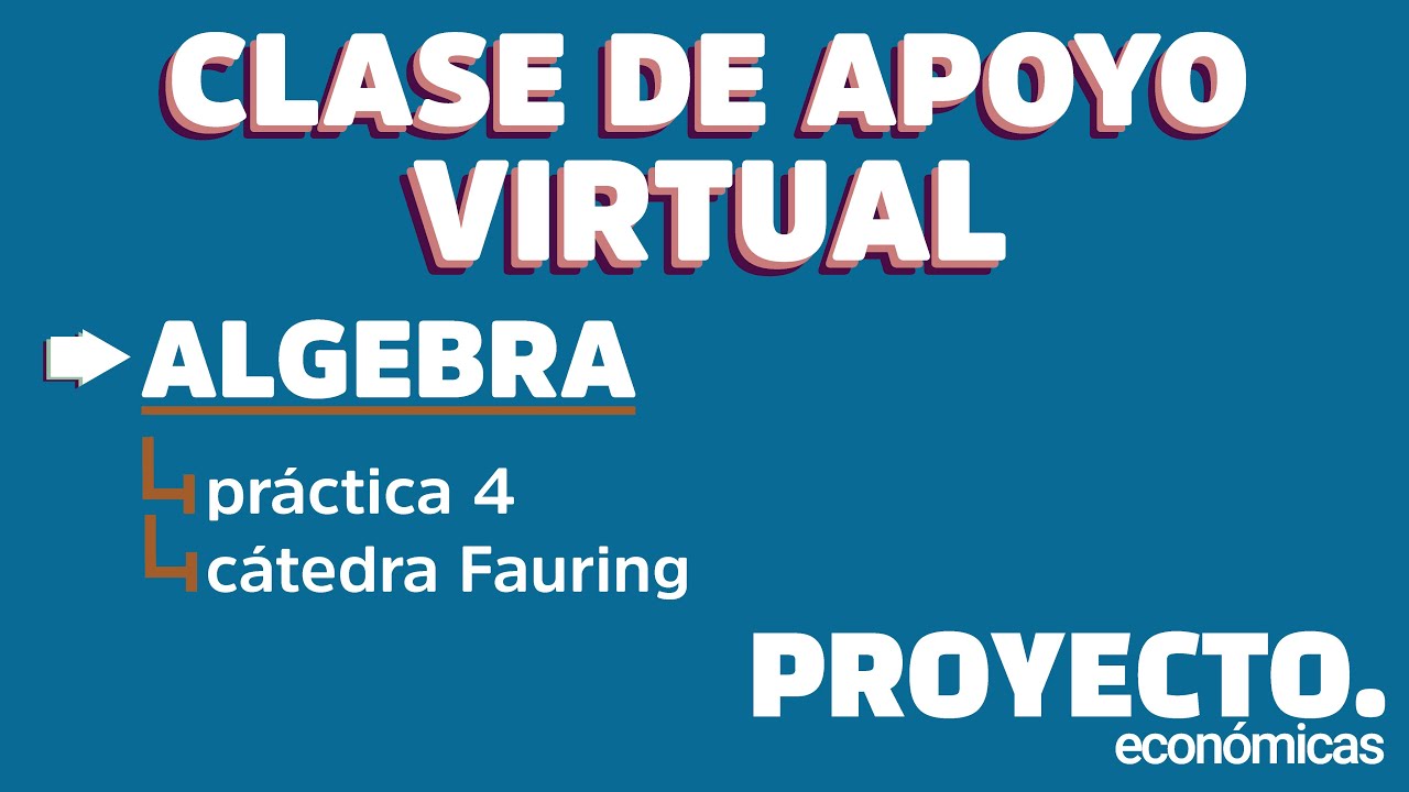 [CLASE DE APOYO] &Aacute;lgebra CBC: Pr&aacute;ctica 4 - C&aacute;tedra Fauring - Ejercicios 1 - 19 y 21