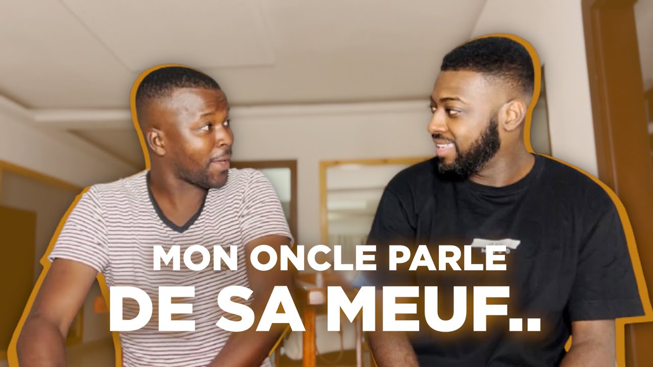 Mon oncle parle de sa meuf..