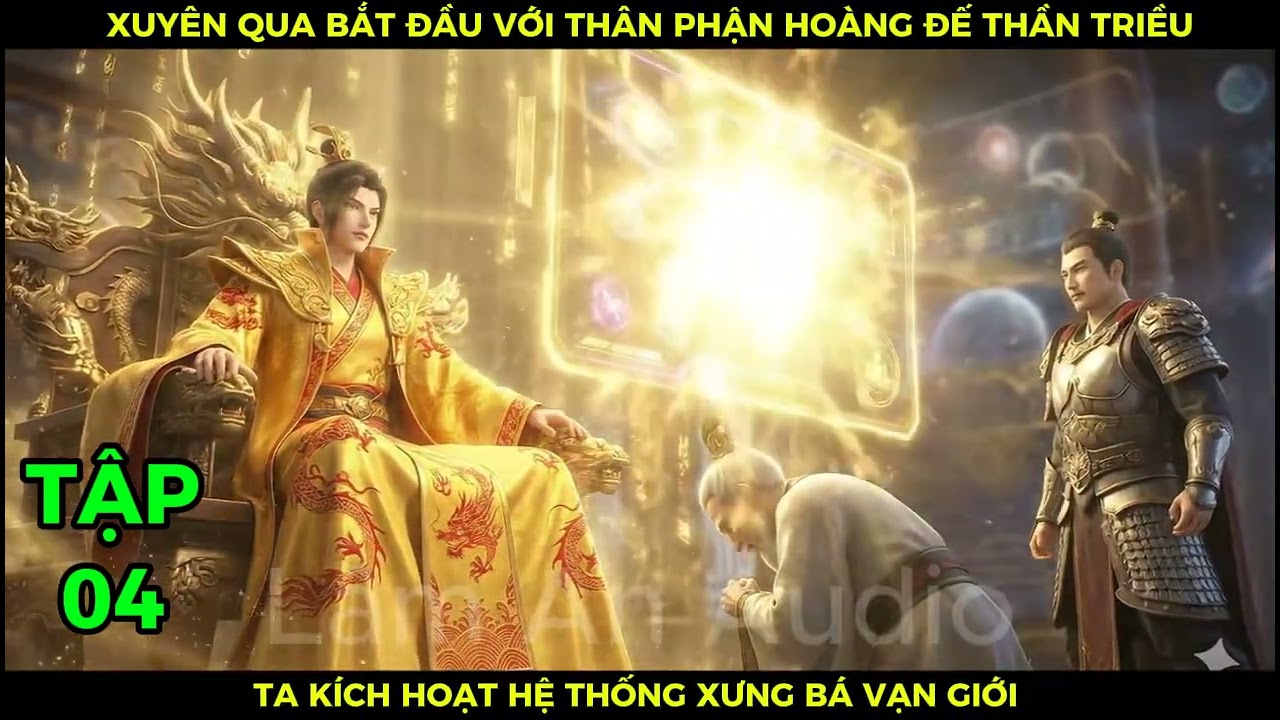 Full P04 Xuyên Qua Bắt Đầu Với Thân Phận Hoàng Đế Thần Triều Ta Kích Hoạt Hệ Thống Xưng Bá Vạn Giới