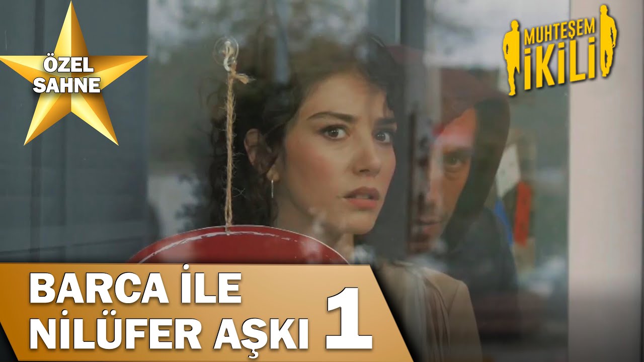 Barca Ve Nilüfer Aşkı! - Muhteşem İkili Özel Klip