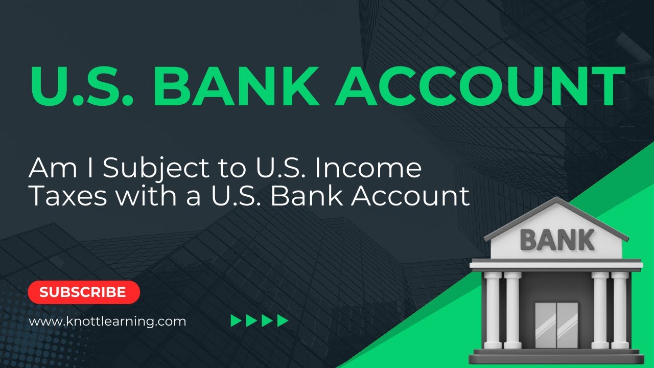 Am I Subject to U.S. Taxes When I Open a U.S. Bank Account?