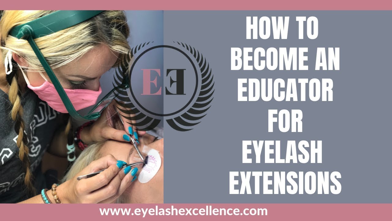 HOW TO BECOME AND EDUCATOR FOR EYELASH EXTENSIONS