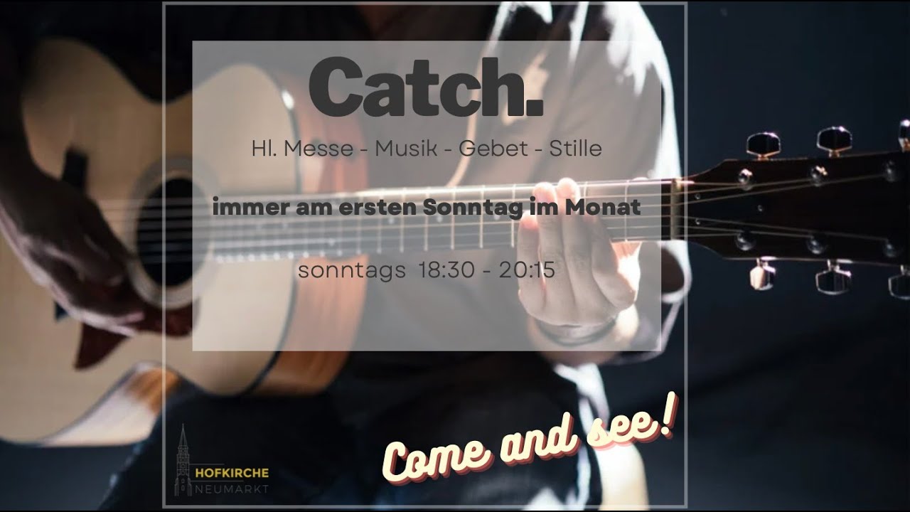 CATCH.    Hl.Messe - Musik - Gebet - Stille   am 05.03.2023 aus der Hofkirche in Neumarkt i.d.Opf.