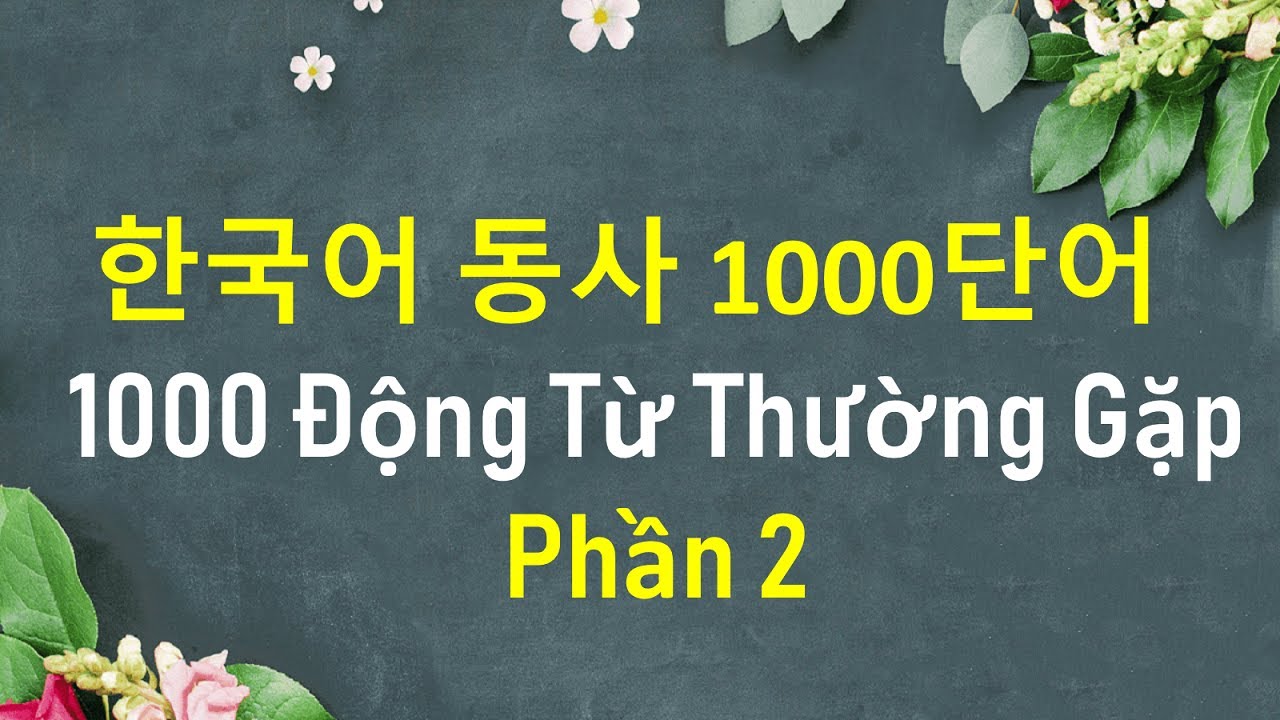 [Phần 2] 1000 Động Từ Thường Gặp Trong Tiếng Hàn | 한국어 동사 1000단어 | Hàn Quốc Sarang