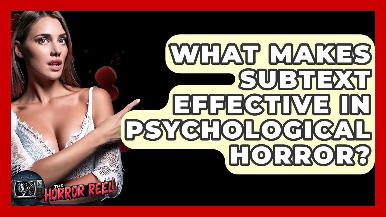 What Makes Subtext Effective In Psychological Horror? - The Horror Reel