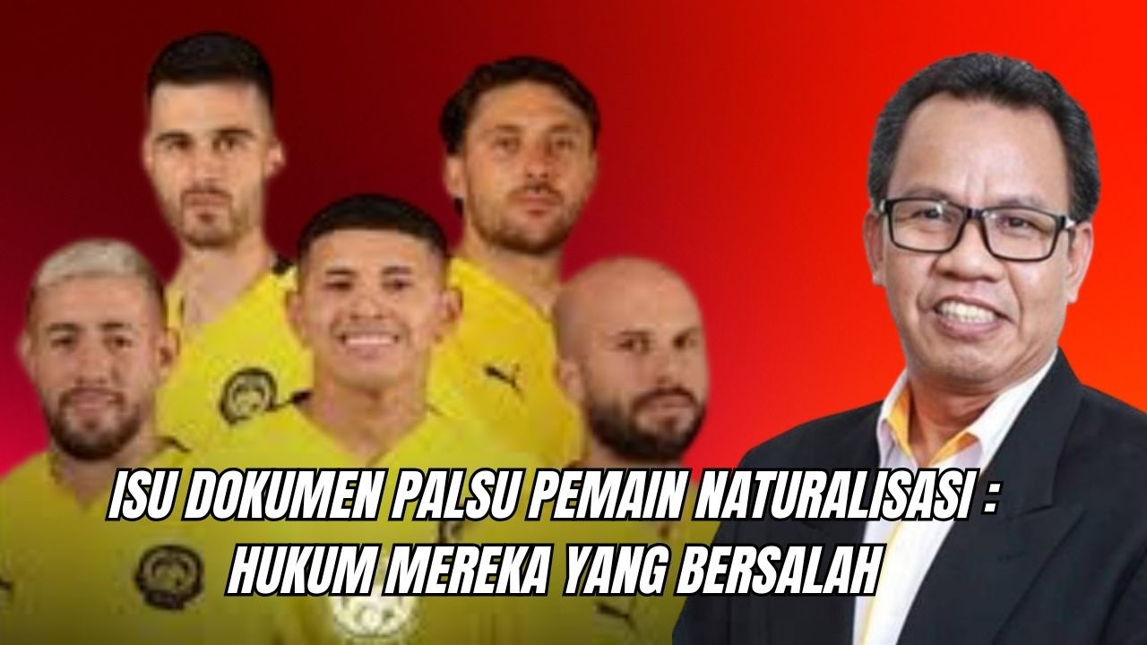 ISU DOKUMEN PALSU PEMAIN NATURALISASI : HUKUM MEREKA YANG BERSALAH 
