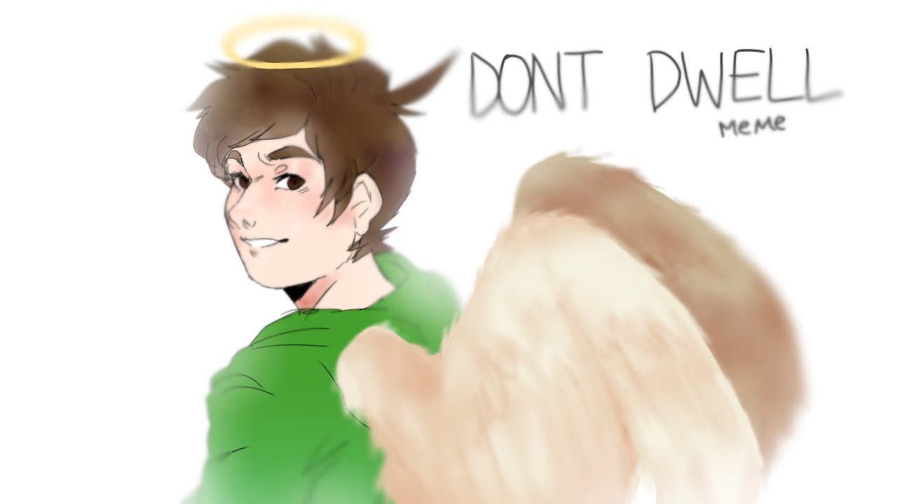 Don’t Dwell [MEME] Eddsworld