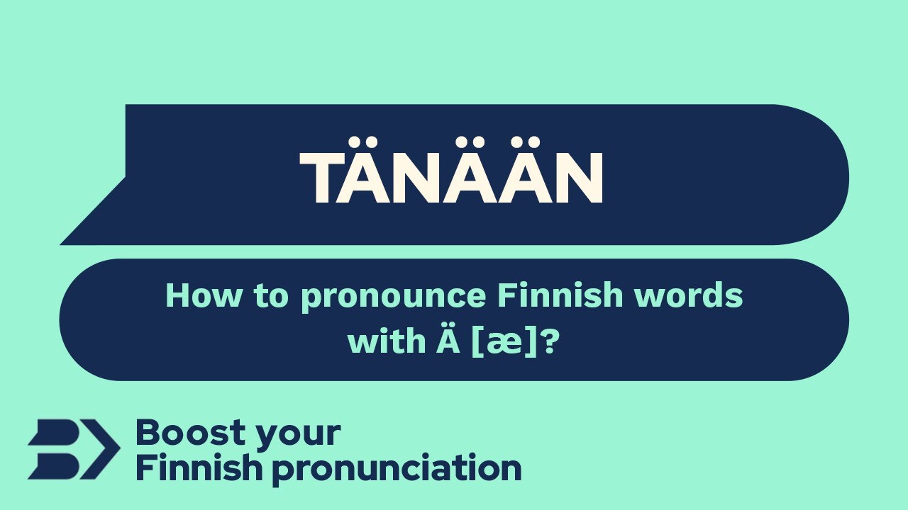 Tänään: How to pronounce Finnish words with Ä [æ]?