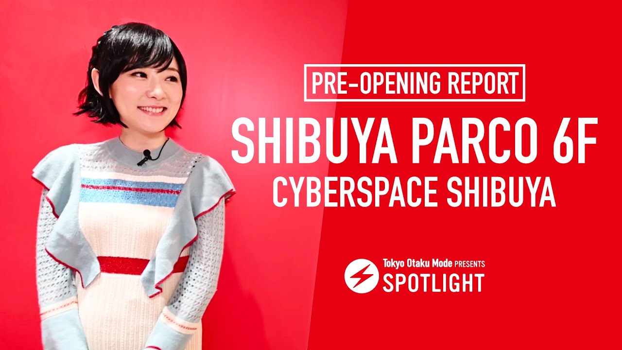 SHIBUYA PARCO 6F Pre-Opening Report | SPOTLIGHT