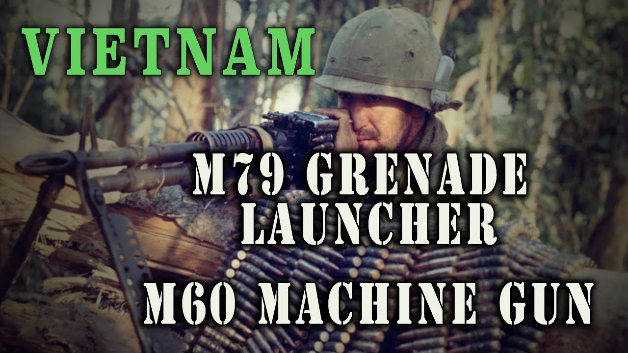 Vietnam - M60 Machine Gun & M79 Grenade Launcher - a short history